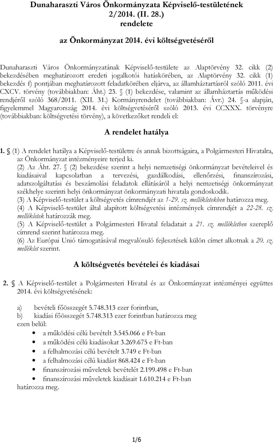 cikk (1) bekezdés f) pontjában meghatározott feladatkörében eljárva, az államháztartásról szóló 2011. évi CXCV. törvény (továbbiakban: Áht.) 23.