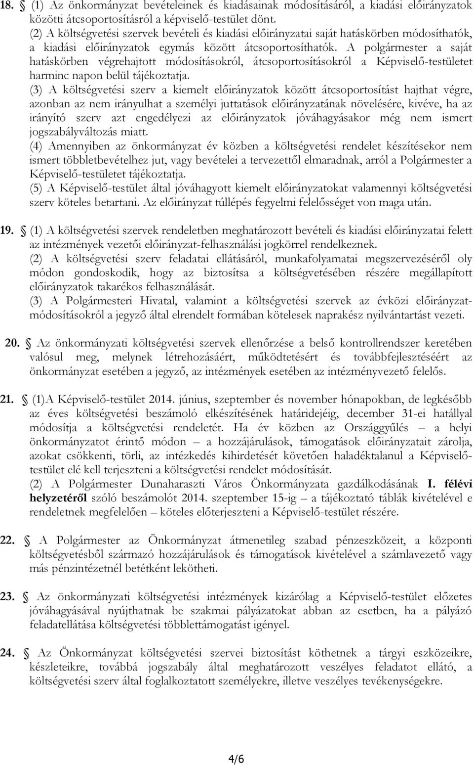 A polgármester a saját hatáskörben végrehajtott módosításokról, átcsoportosításokról a Képviselő-testületet harminc napon belül tájékoztatja.