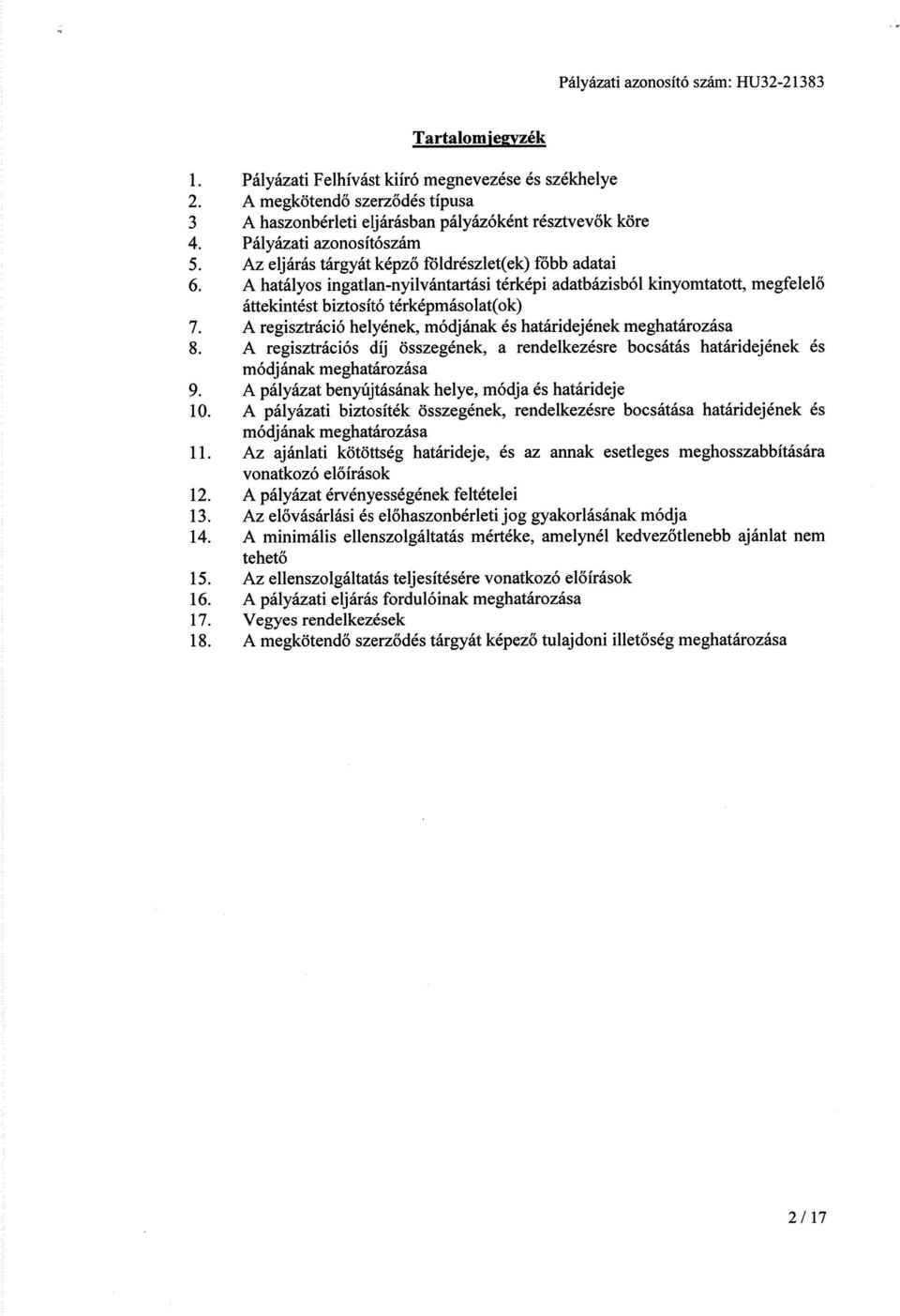 A hatályos ingatlan-nyilvántartási térképi adatbázisból kinyomtatott, megfelel ő áttekintést biztosító térképmásolat(ok) 7. A regisztráció helyének, módjának és határidejének meghatározása 8.