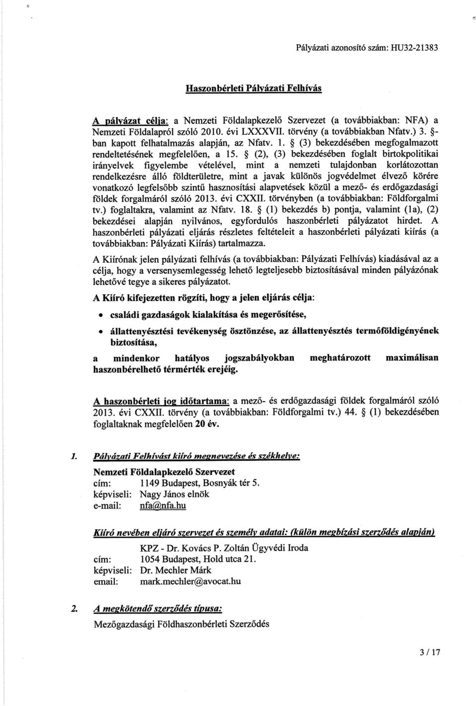 (3) bekezdésében megfogalmazott rendeltetésének megfeleloen a 15 * (2), (3) bekezdésében foglalt birtokpolitikai irányelvek figyelembe vételével, mint a nemzeti tulajdonban korlátozottan