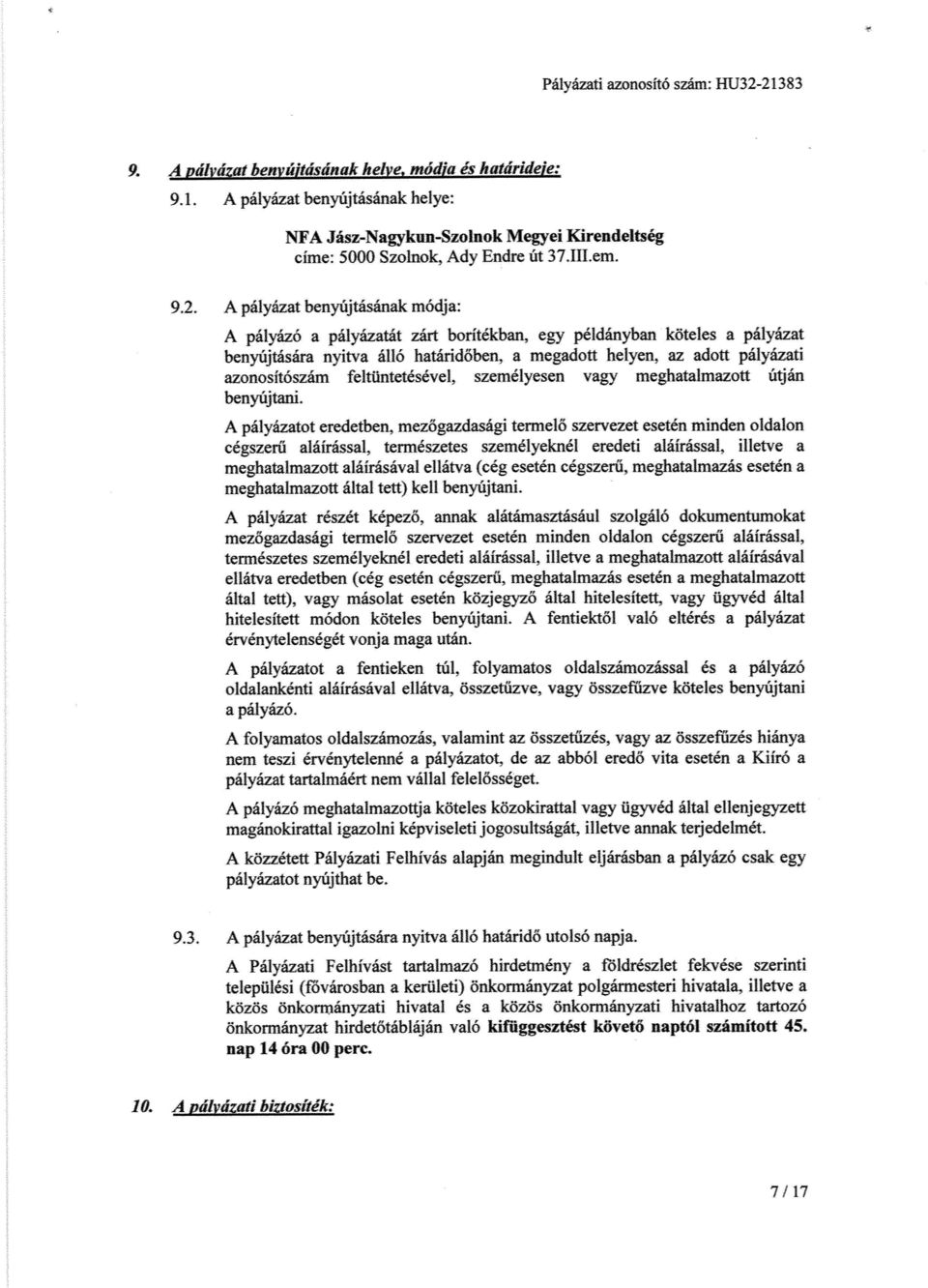 1 A pályázat benyújtásának módja: A pályázó a pályázatát zárt borítékban, egy példányban köteles a pályázat benyújtására nyitva álló határid őben, a megadott helyen, az adott pályázati azonosítószám