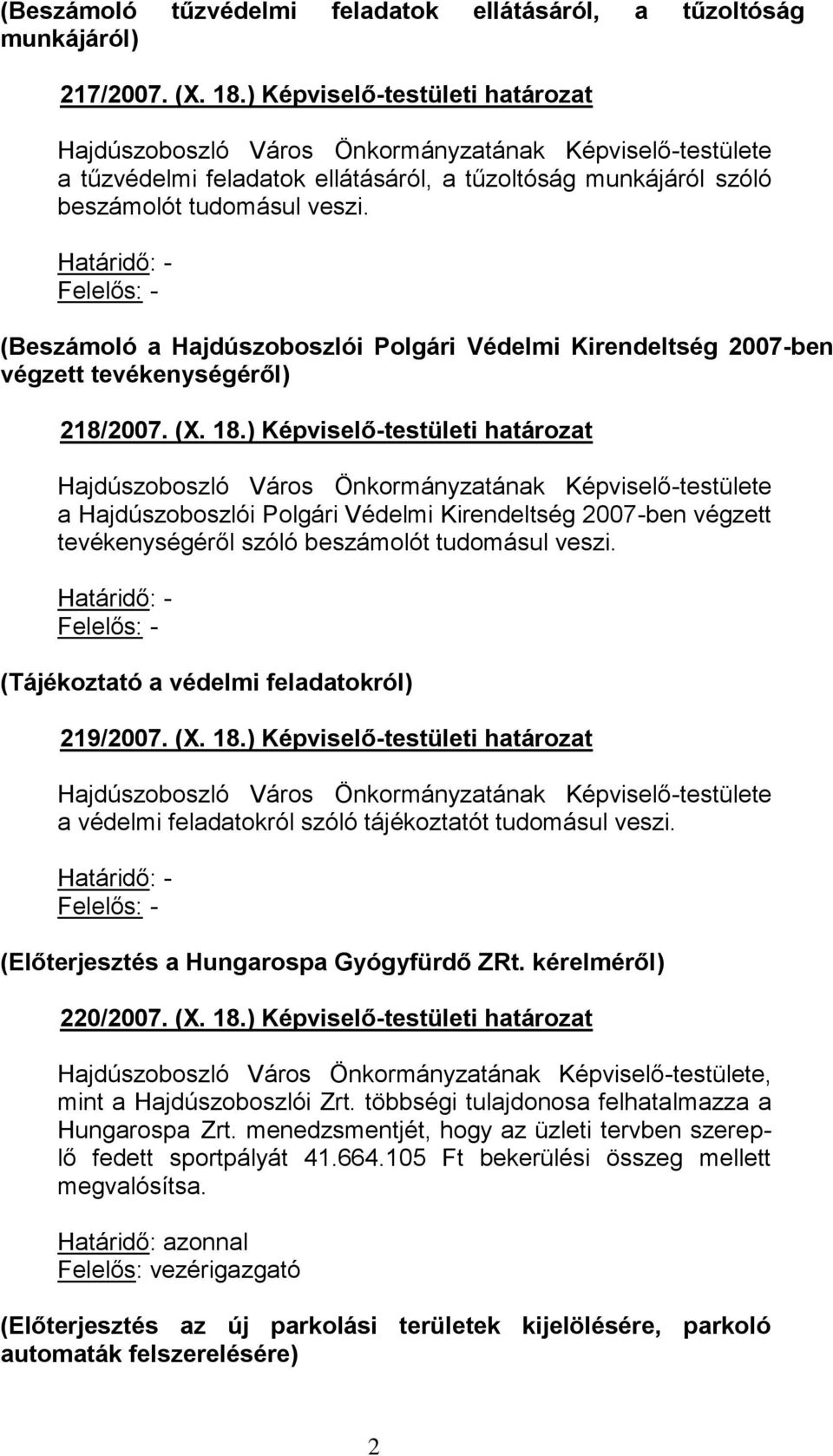 Határidő: - Felelős: - (Beszámoló a Hajdúszoboszlói Polgári Védelmi Kirendeltség 2007-ben végzett tevékenységéről) 218/2007. (X. 18.