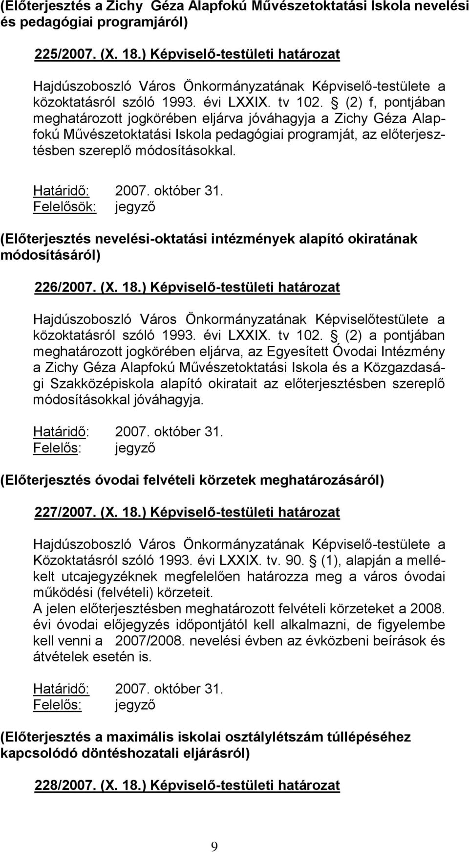 október 31. Felelősök: jegyző (Előterjesztés nevelési-oktatási intézmények alapító okiratának módosításáról) 226/2007. (X. 18.