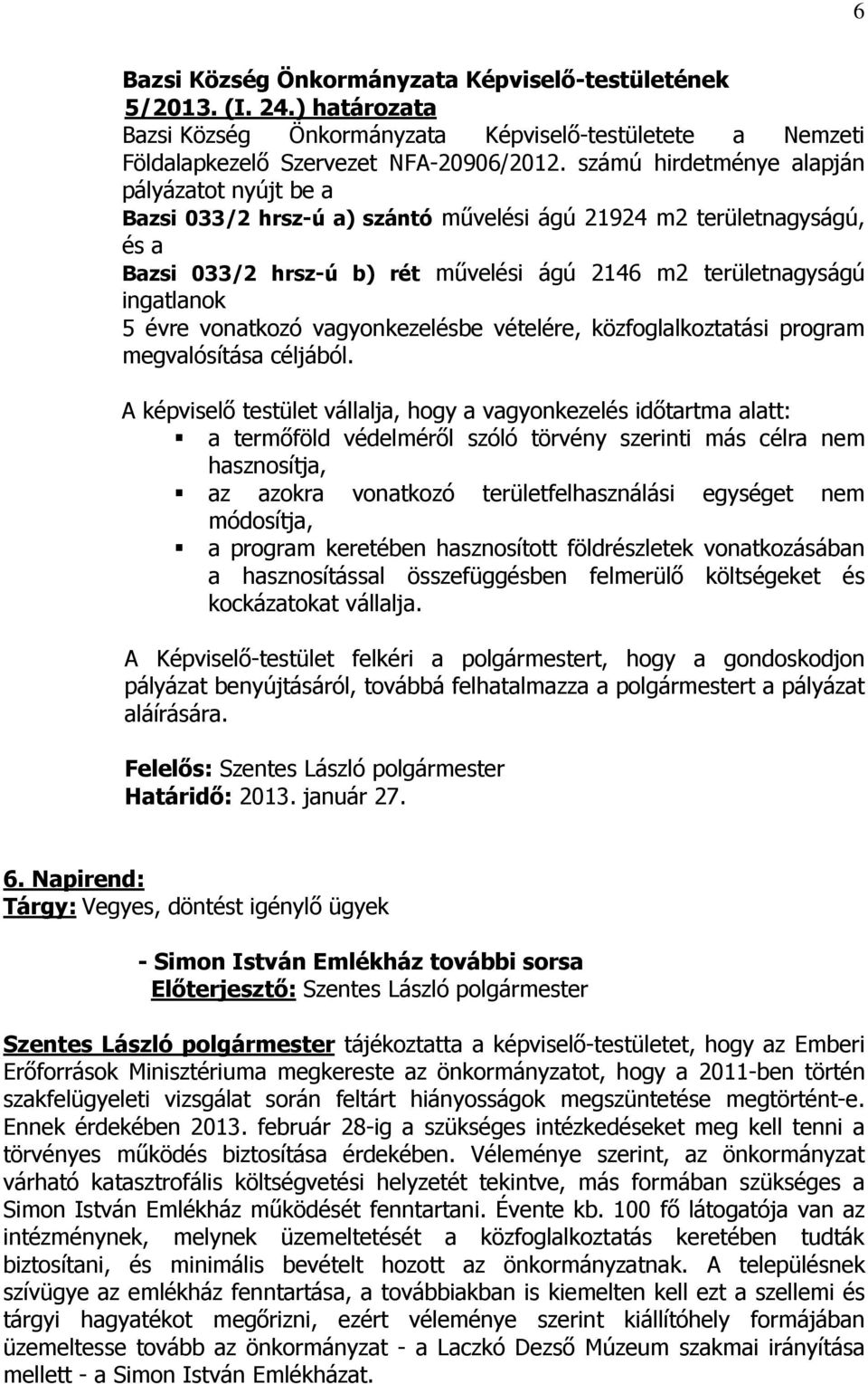 évre vonatkozó vagyonkezelésbe vételére, közfoglalkoztatási program megvalósítása céljából.