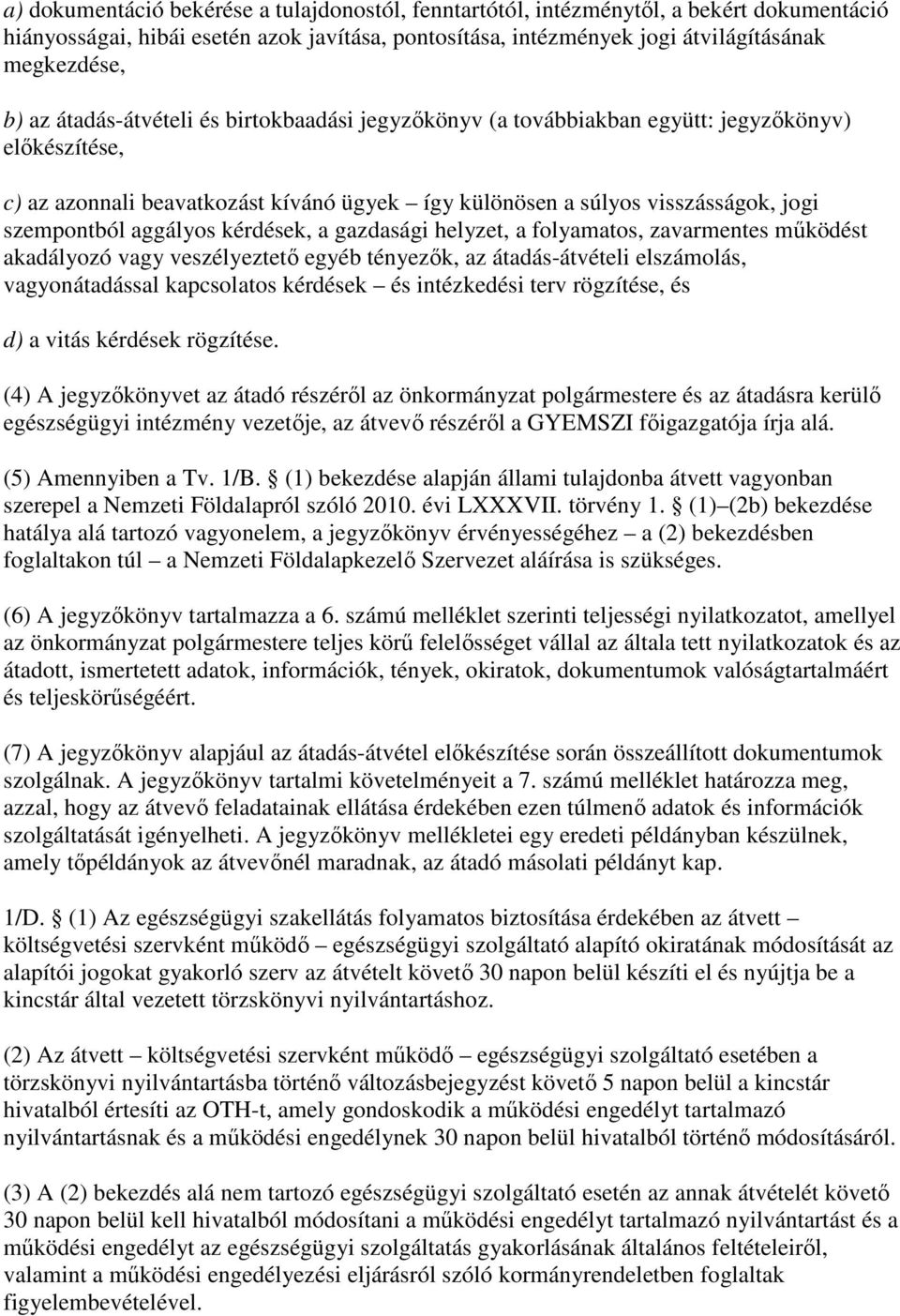 kérdések, a gazdasági helyzet, a folyamatos, zavarmentes mőködést akadályozó vagy veszélyeztetı egyéb tényezık, az átadás-átvételi elszámolás, vagyonátadással kapcsolatos kérdések és intézkedési terv