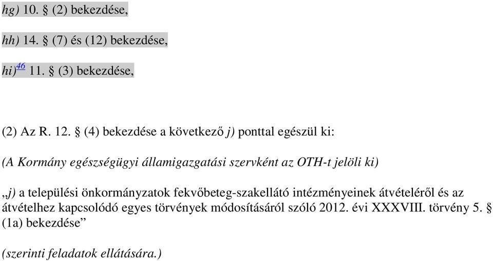 jelöli ki) j) a települési önkormányzatok fekvıbeteg-szakellátó intézményeinek átvételérıl és az átvételhez