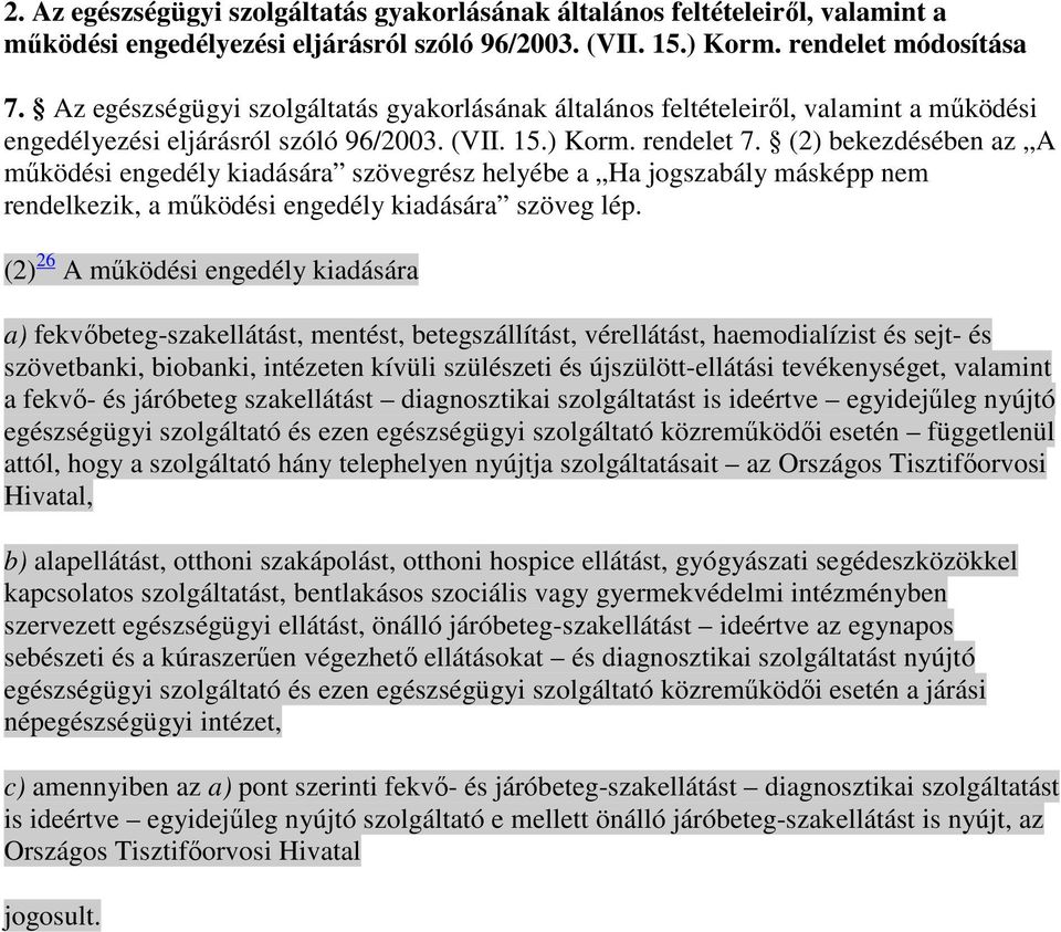 (2) bekezdésében az A mőködési engedély kiadására szövegrész helyébe a Ha jogszabály másképp nem rendelkezik, a mőködési engedély kiadására szöveg lép.