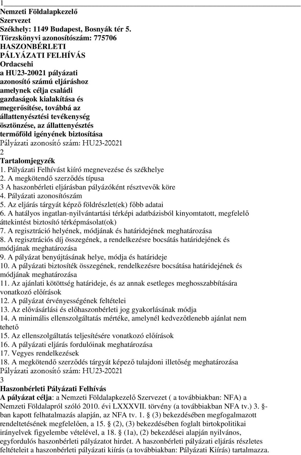 az állattenyésztési tevékenység ösztönzése, az állattenyésztés termőföld igényének biztosítása Pályázati azonosító szám: HU23-20021 2 Tartalomjegyzék 1.