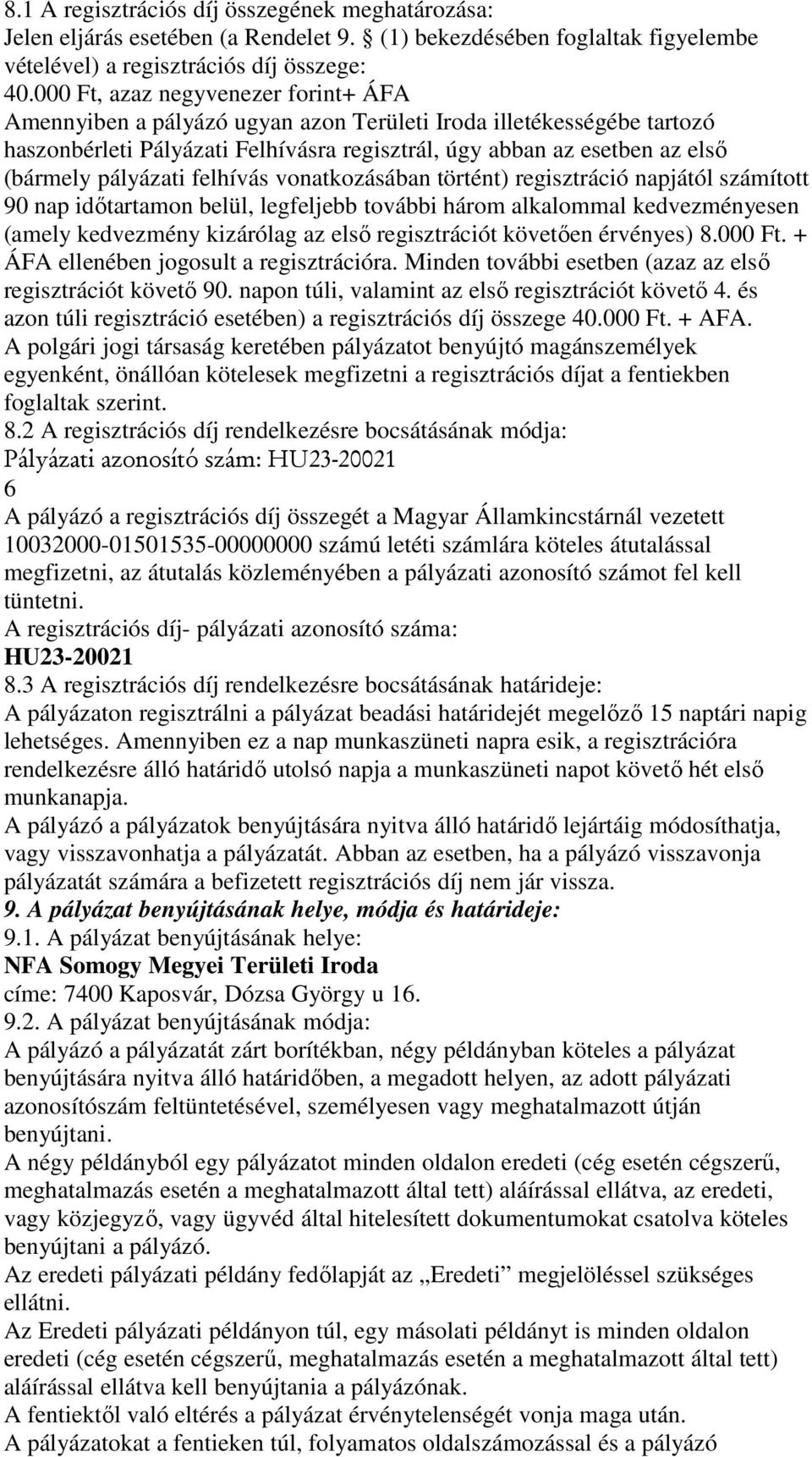 pályázati felhívás vonatkozásában történt) regisztráció napjától számított 90 nap időtartamon belül, legfeljebb további három alkalommal kedvezményesen (amely kedvezmény kizárólag az első