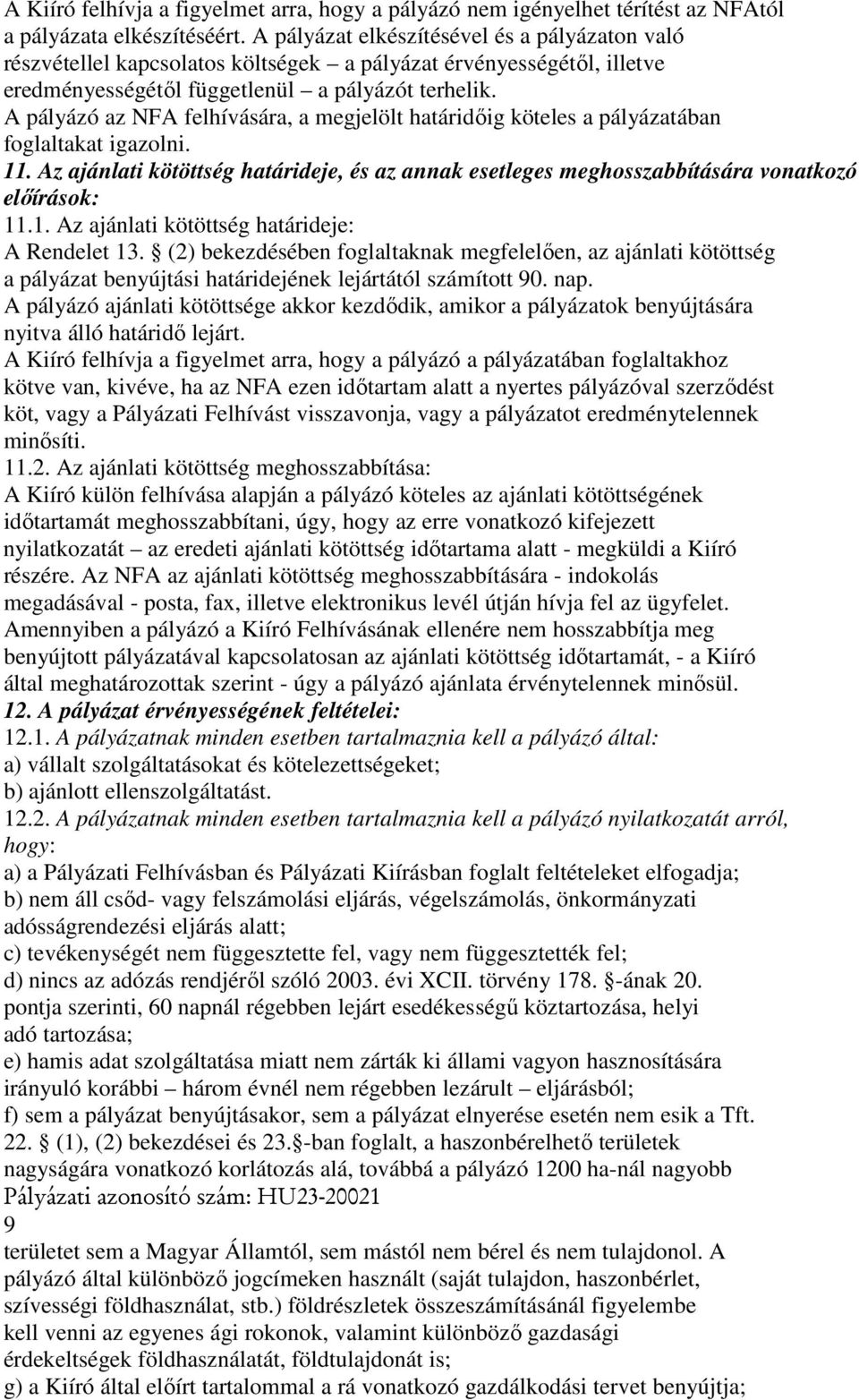 A pályázó az NFA felhívására, a megjelölt határidőig köteles a pályázatában foglaltakat igazolni. 11.