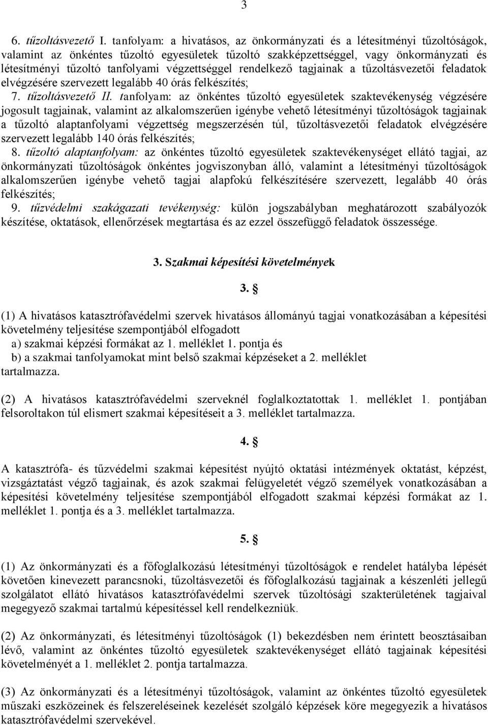 végzettséggel rendelkező tagjainak a tűzoltásvezetői feladatok elvégzésére szervezett legalább 40 órás felkészítés; 7. tűzoltásvezető II.