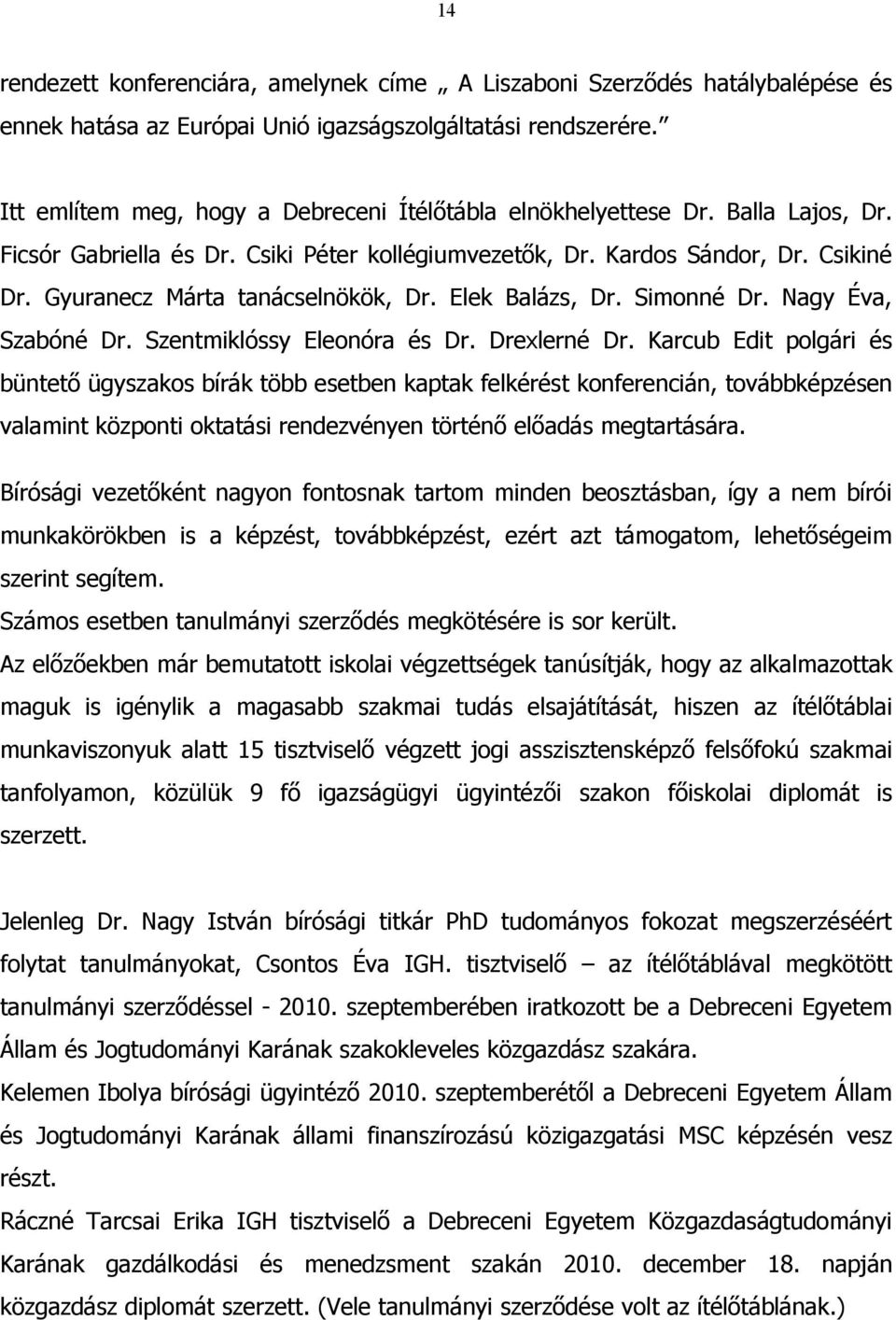 Gyuranecz Márta tanácselnökök, Dr. Elek Balázs, Dr. Simonné Dr. Nagy Éva, Szabóné Dr. Szentmiklóssy Eleonóra és Dr. Drexlerné Dr.