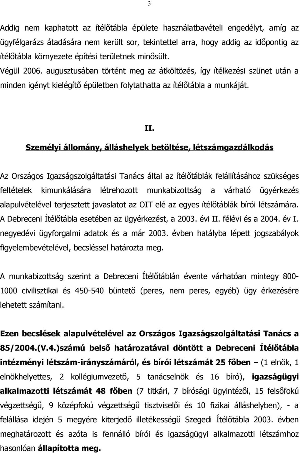 Személyi állomány, álláshelyek betöltése, létszámgazdálkodás Az Országos Igazságszolgáltatási Tanács által az ítélőtáblák felállításához szükséges feltételek kimunkálására létrehozott munkabizottság