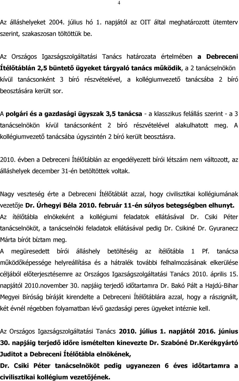 kollégiumvezető tanácsába 2 bíró beosztására került sor.