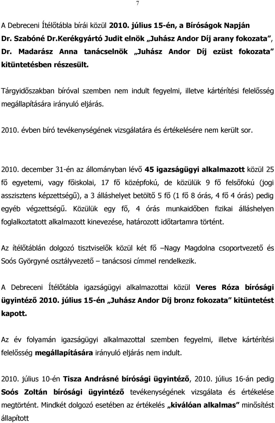 2010. évben bíró tevékenységének vizsgálatára és értékelésére nem került sor. 2010.