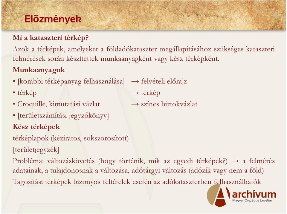 Munkaanyagok [korábbi térképanyag felhasználása] térkép Croquille, kimutatási vázlat [területszámítási jegyzőkönyv] Kész térképek térképlapok (kéziratos,