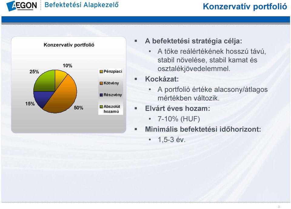 növelése, stabil kamat és osztalékjövedelemmel.