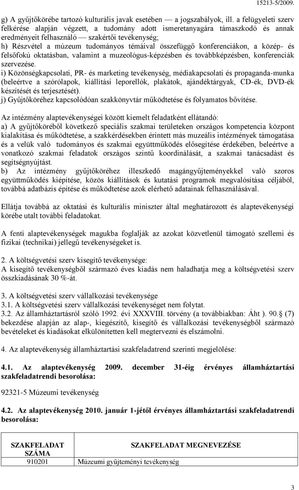 konferenciákon, a közép- és felsőfokú oktatásban, valamint a muzeológus-képzésben és továbbképzésben, konferenciák szervezése.