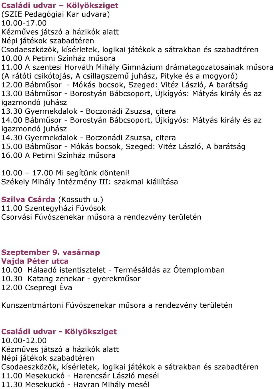 00 Bábműsor - Borostyán Bábcsoport, Újkígyós: Mátyás király és az igazmondó juhász 13.30 Gyermekdalok - Boczonádi Zsuzsa, citera 14.