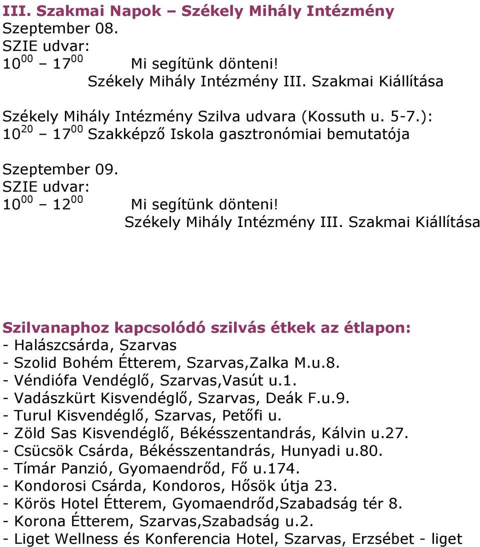 Székely Mihály Intézmény III. Szakmai Kiállítása Szilvanaphoz kapcsolódó szilvás étkek az étlapon: - Halászcsárda, Szarvas - Szolid Bohém Étterem, Szarvas,Zalka M.u.8.