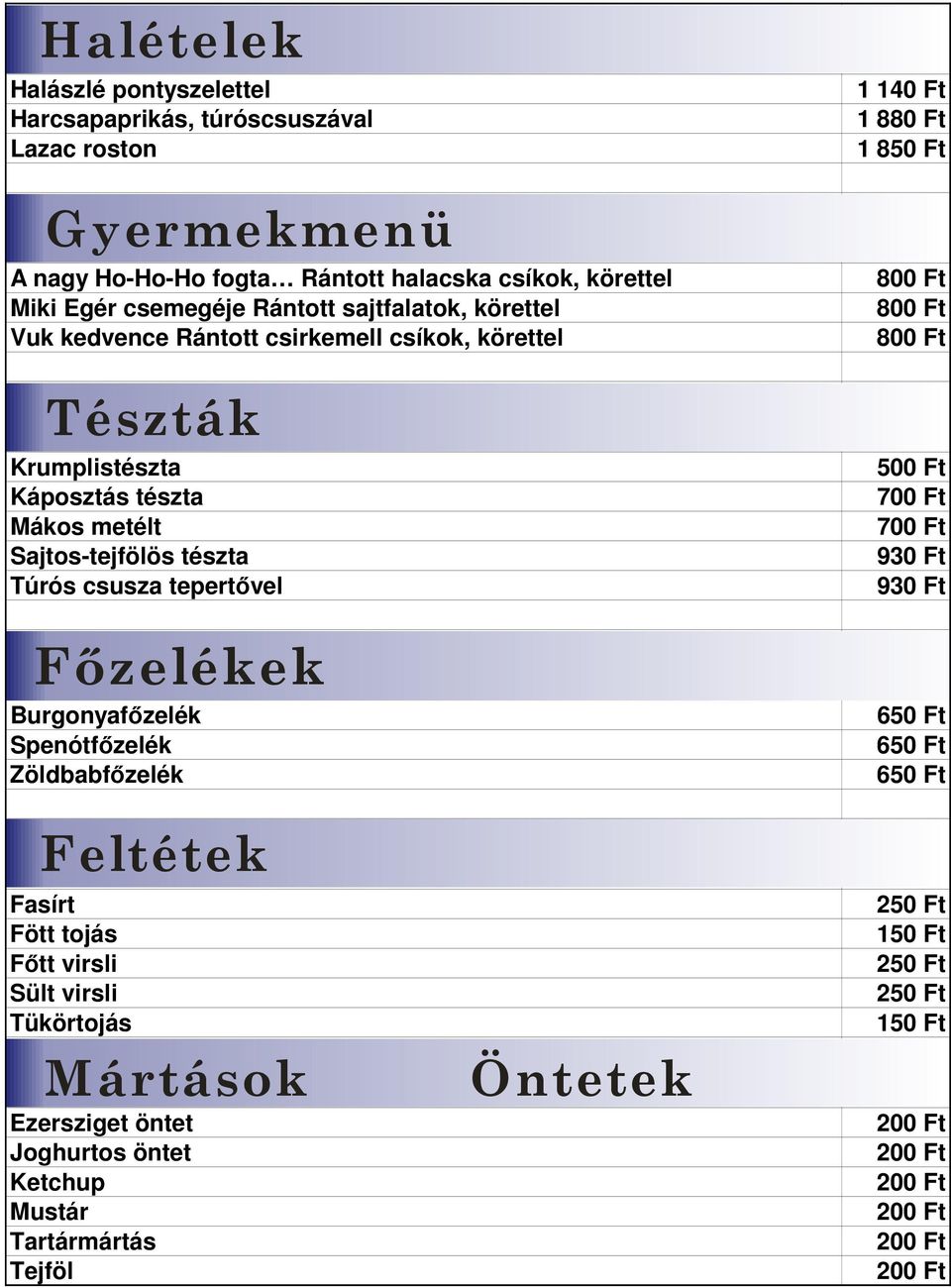 tészta Mákos metélt Sajtos-tejfölös tészta Túrós csusza tepertıvel Fızelékek Burgonyafızelék Spenótfızelék Zöldbabfızelék 1 140 Ft 1 880 Ft 1