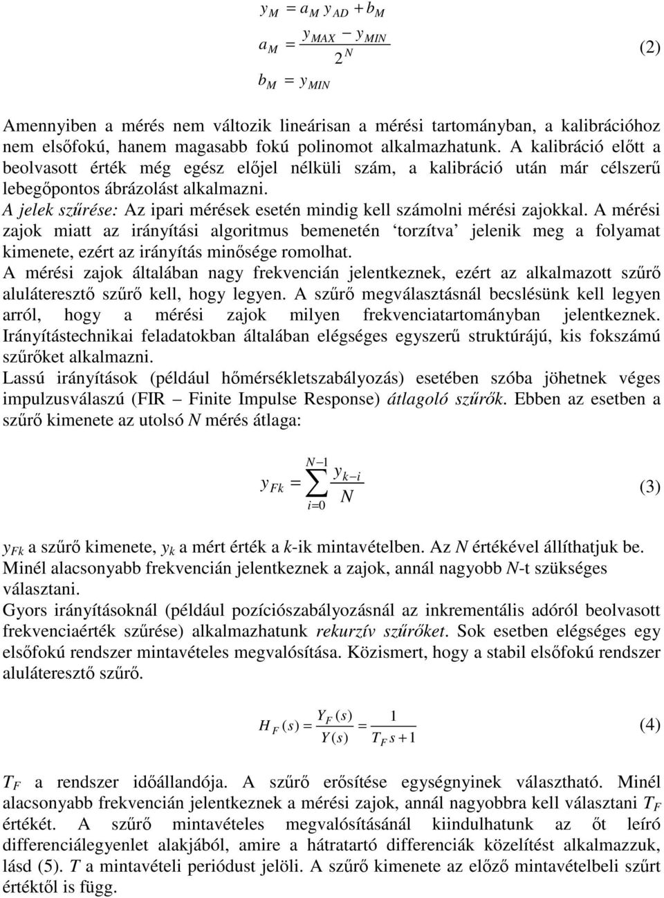 A jelek szrése: Az ipari mérések esetén mindig kell számolni mérési zajokkal.