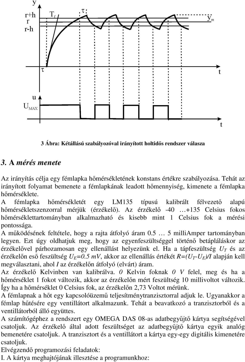 A fémlapka hmérsékletét egy L135 típusú kalibrált félvezet alapú hmérsékletszenzorral mérjük (érzékel).