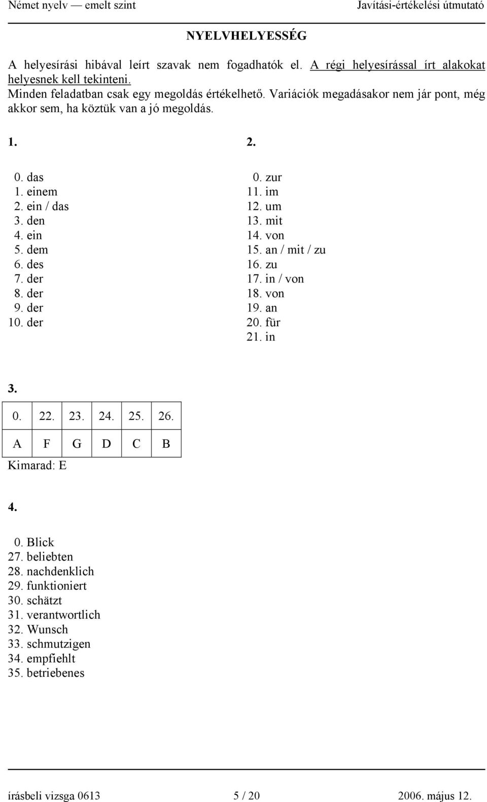 ein 5. dem 6. des 7. der 8. der 9. der 10. der 2. 0. zur 11. im 12. um 13. mit 14. von 15. an / mit / zu 16. zu 17. in / von 18. von 19. an 20. für 21. in 3. 0. 22. 23. 24.