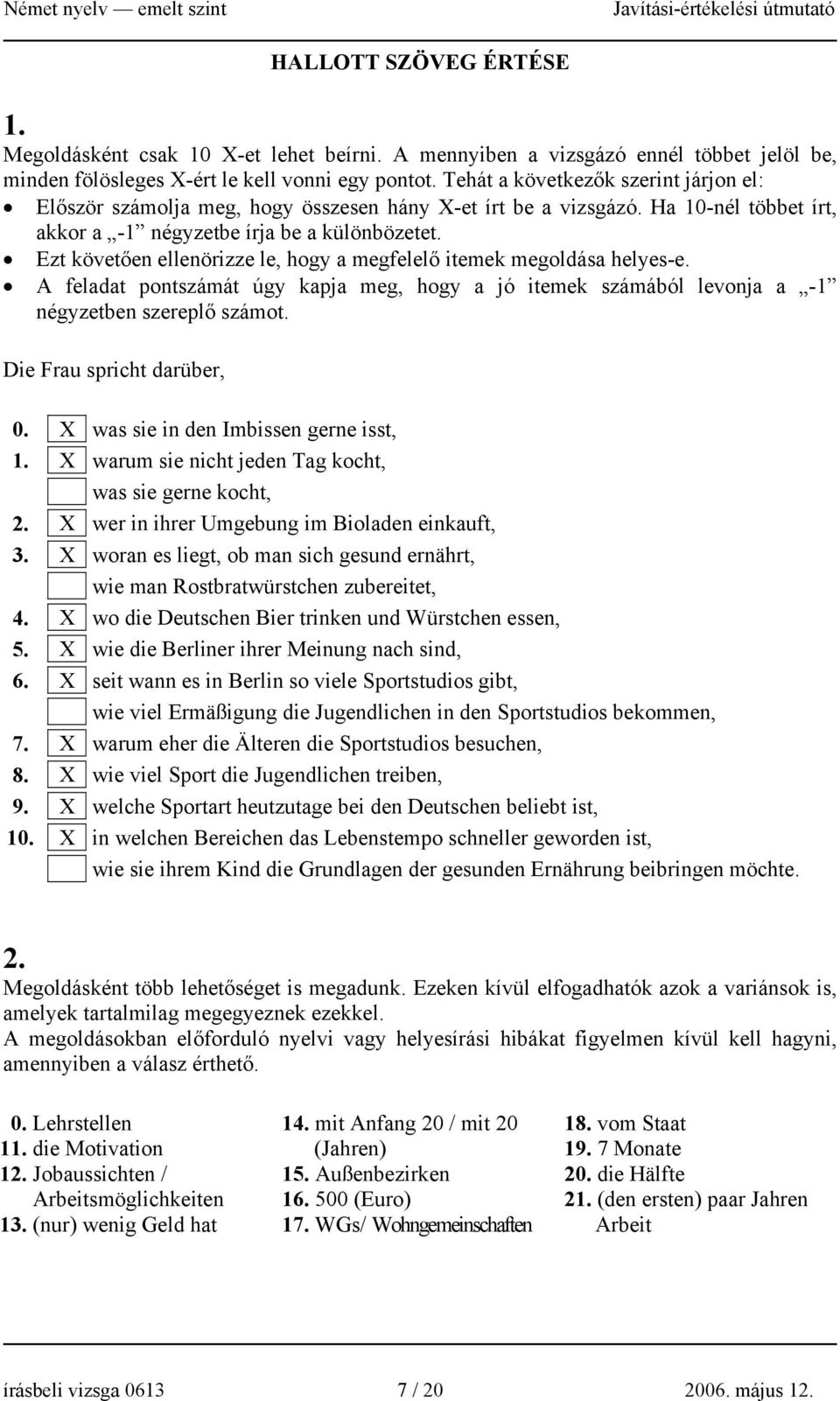 Ezt követően ellenörizze le, hogy a megfelelő itemek megoldása helyes-e. A feladat pontszámát úgy kapja meg, hogy a jó itemek számából levonja a -1 négyzetben szereplő számot.