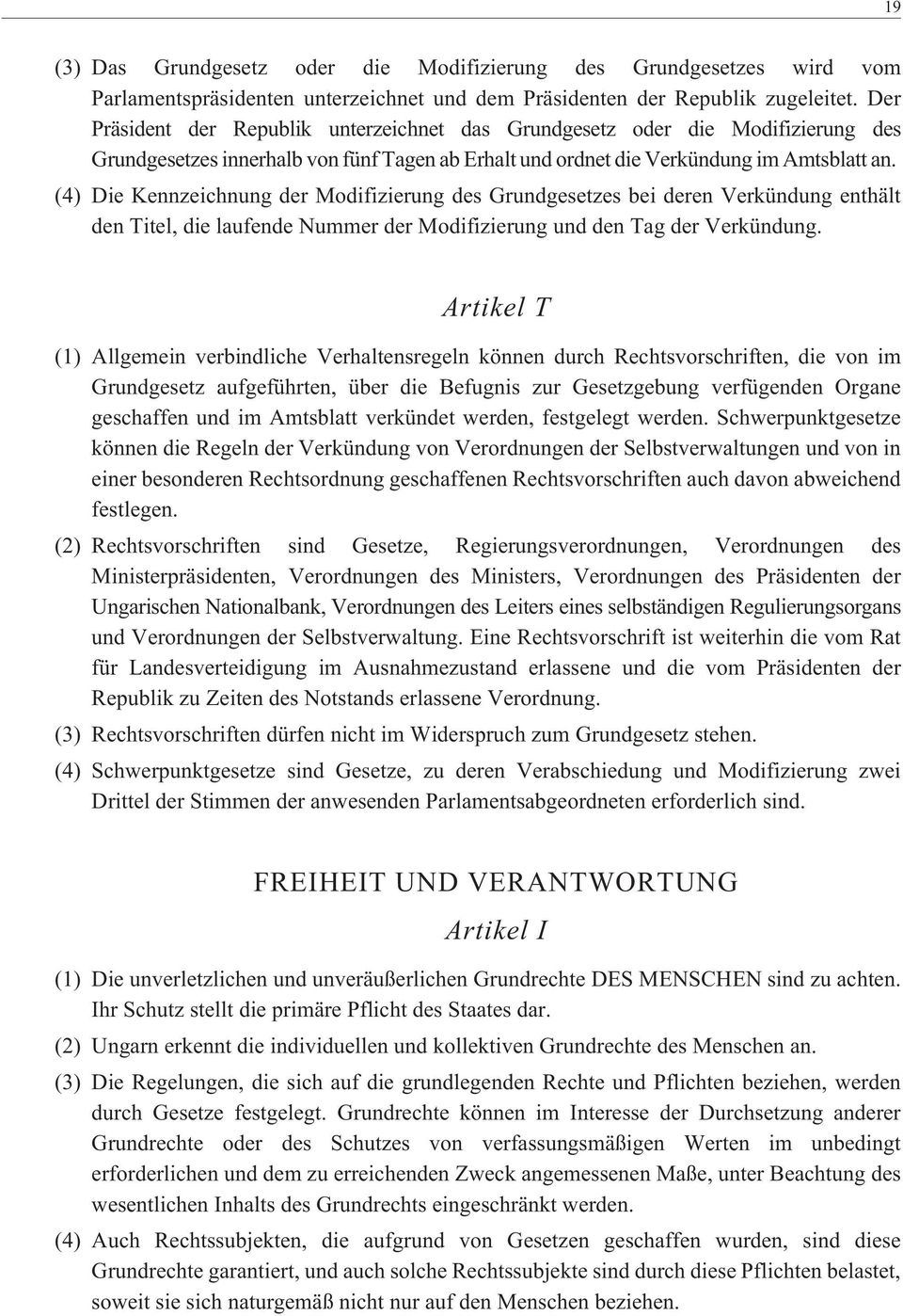 (4) Die Kennzeichnung der Modifizierung des Grundgesetzes bei deren Verkündung enthält den Titel, die laufende Nummer der Modifizierung und den Tag der Verkündung.