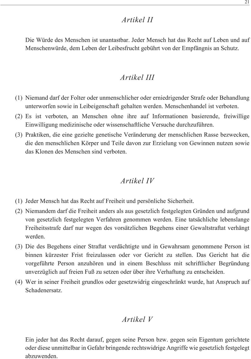 (2) Es ist verboten, an Menschen ohne ihre auf Informationen basierende, freiwillige Einwilligung medizinische oder wissenschaftliche Versuche durchzuführen.