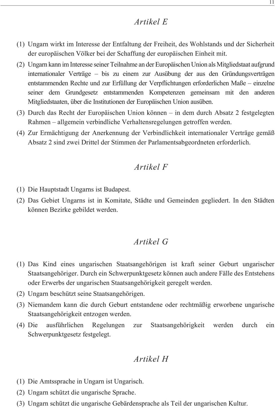 Rechte und zur Erfüllung der Verpflichtungen erforderlichen Maße einzelne seiner dem Grundgesetz entstammenden Kompetenzen gemeinsam mit den anderen Mitgliedstaaten, über die Institutionen der