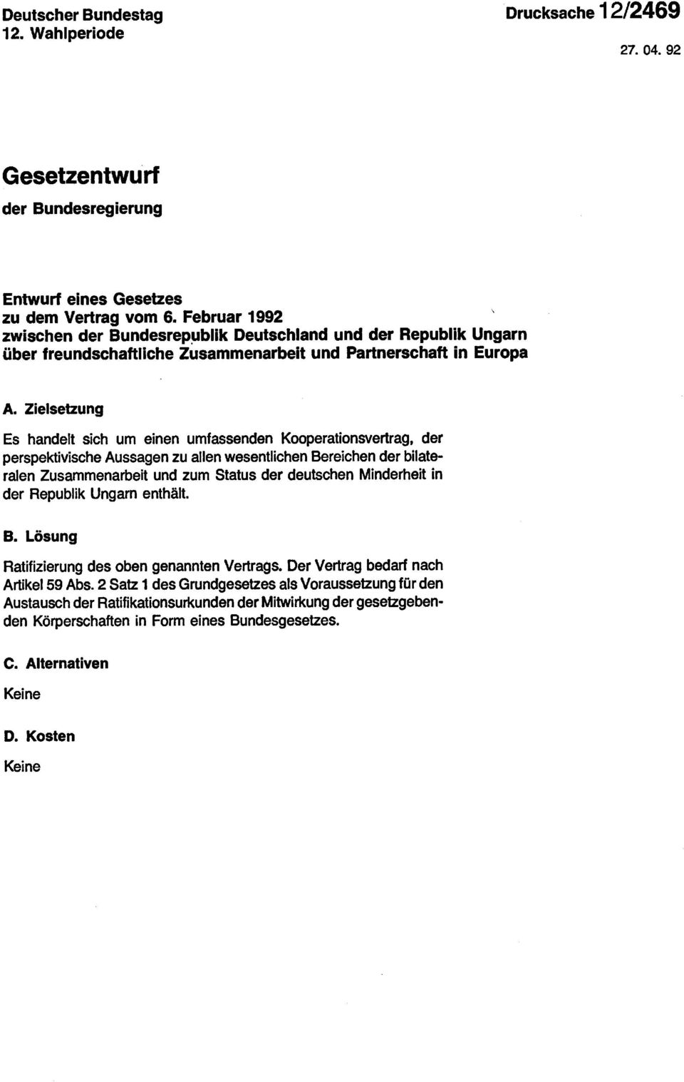 Zielsetzung Es handelt sich um einen umfassenden Kooperationsvertrag, der perspektivische Aussagen zu allen wesentlichen Bereichen der bilateralen Zusammenarbeit und zum Status der deutschen