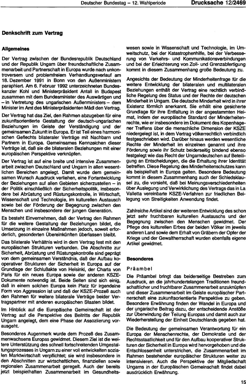 Partnerschaft in Europa wurde nach unkontroversem und problemfreiem Verhandlungsverlauf am 18. Dezember 1991 in Bonn von den Außenministern paraphiert. Am 6.