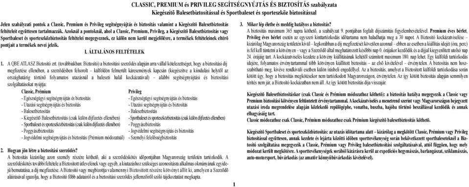 feltételeinek eltérõ pontjait a termékek nevei jelzik. I. ÁLTALÁNOS FELTÉTELEK 1. A QBE ATLASZ Biztosító zrt.