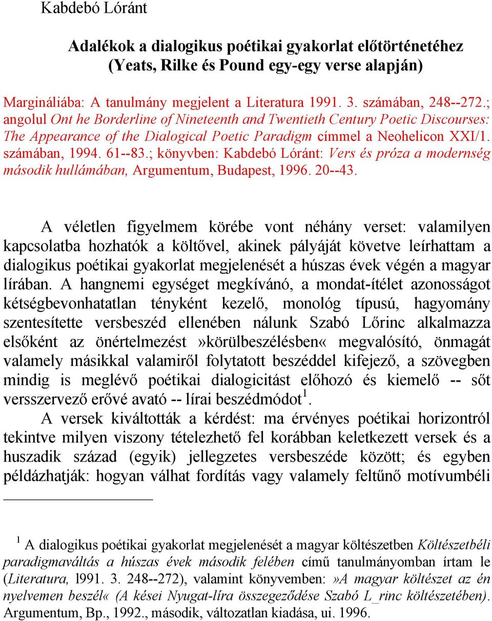 ; könyvben: Kabdebó Lóránt: Vers és próza a modernség második hullámában, Argumentum, Budapest, 1996. 20--43.