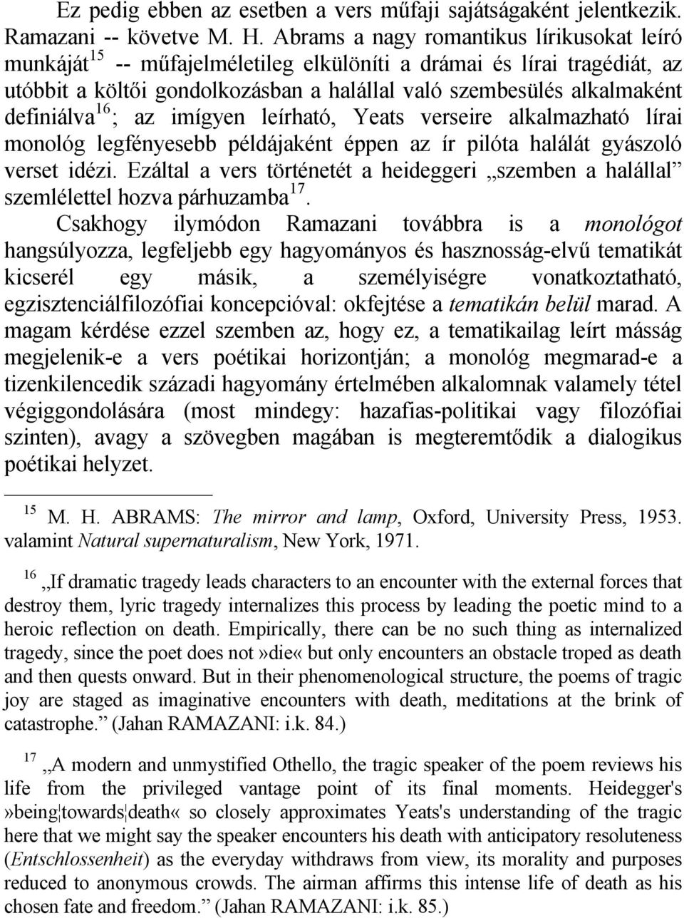 definiálva 16 ; az imígyen leírható, Yeats verseire alkalmazható lírai monológ legfényesebb példájaként éppen az ír pilóta halálát gyászoló verset idézi.