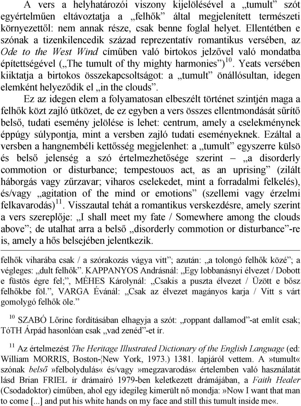 harmonies ) 10. Yeats versében kiiktatja a birtokos összekapcsoltságot: a tumult önállósultan, idegen elemként helyeződik el in the clouds.