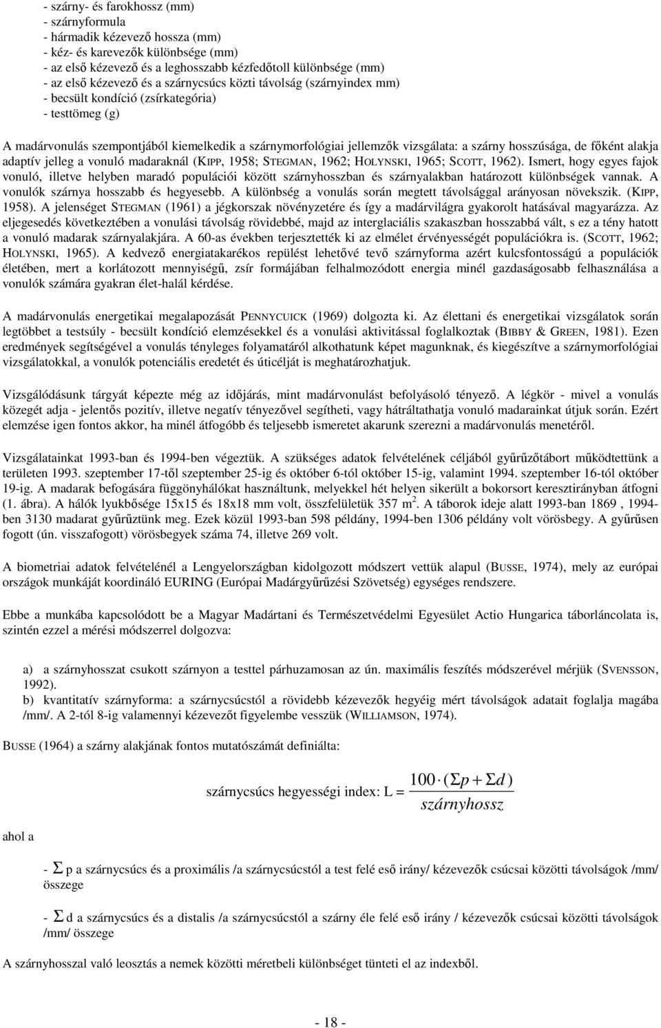 hosszúsága, de főként alakja adaptív jelleg a vonuló madaraknál (KIPP, 1958; STEGMAN, 1962; HOLYNSKI, 1965; SCOTT, 1962).