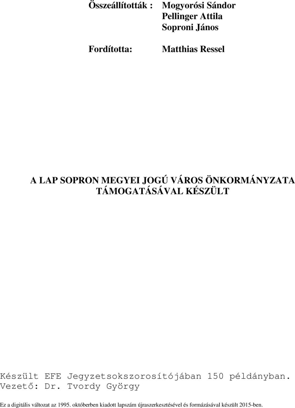 Jegyzetsokszorosítójában 150 példányban. Vezető: Dr.