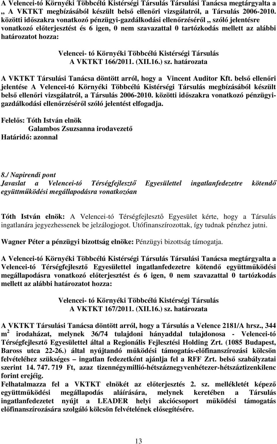 166/2011. (XII.16.) sz. határozata A VKTKT Társulási Tanácsa döntött arról, hogy a Vincent Auditor Kft.