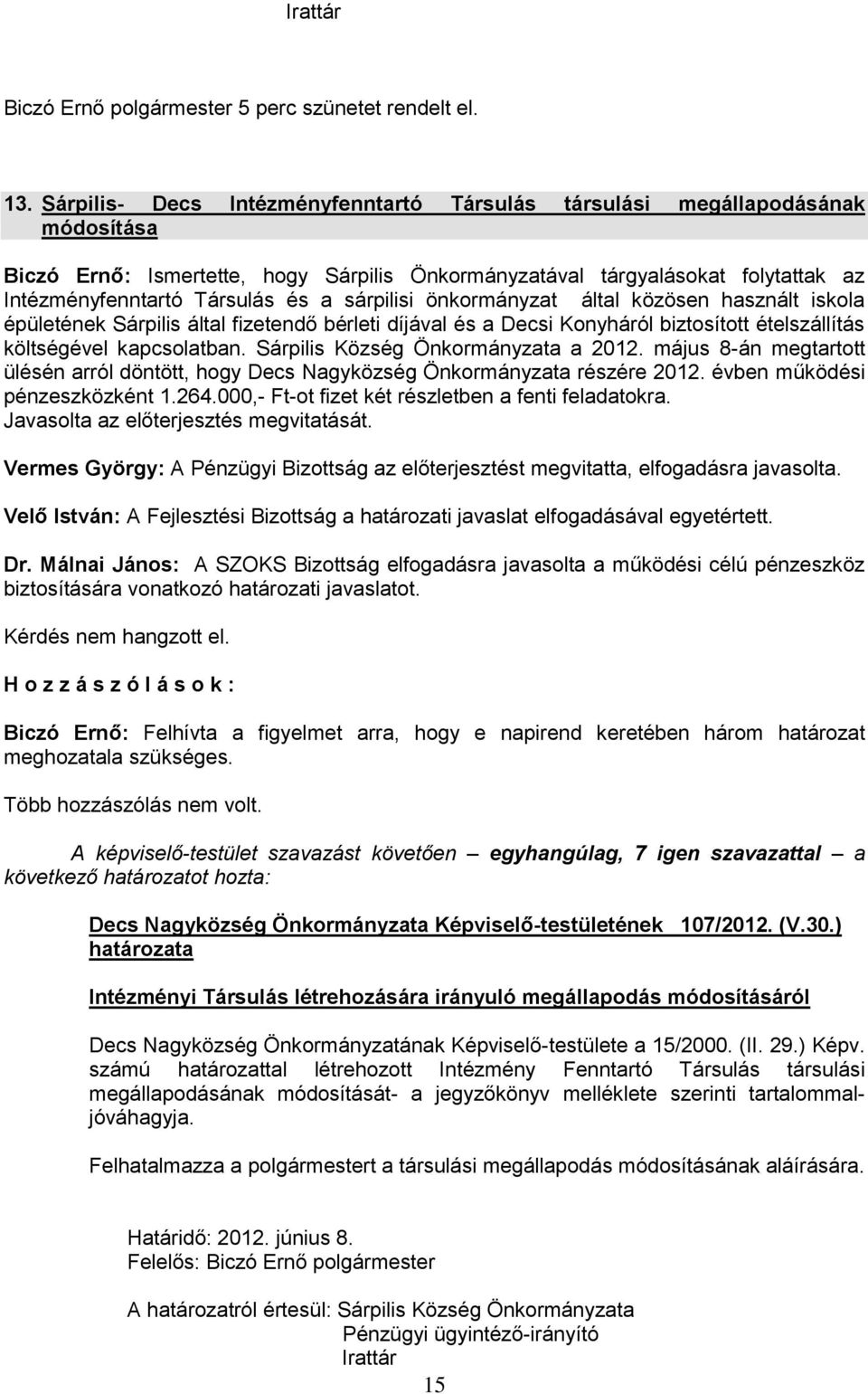 sárpilisi önkormányzat által közösen használt iskola épületének Sárpilis által fizetendő bérleti díjával és a Decsi Konyháról biztosított ételszállítás költségével kapcsolatban.