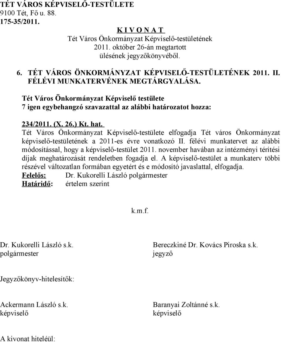 félévi munkatervet az alábbi módosítással, hogy a -testület 2011.
