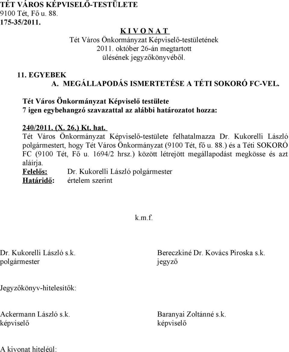 Kukorelli László t, hogy Tét Város Önkormányzat (9100 Tét, fő u. 88.