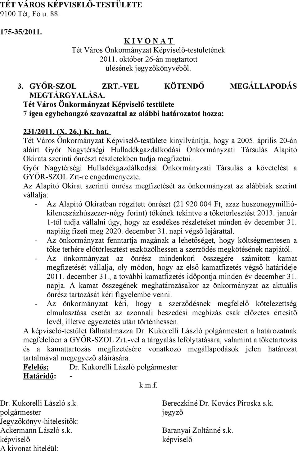 Győr Nagytérségi Hulladékgazdálkodási Önkormányzati Társulás a követelést a GYŐR-SZOL Zrt-re engedményezte.