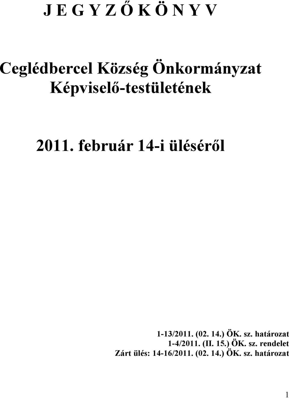 február 14-i üléséről 1-13/2011. (02. 14.) ÖK. sz.