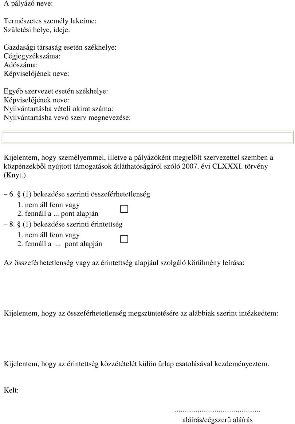 nyújtott támogatások átláthatóságáról szóló 2007. évi CLXXXI. törvény (Knyt.) 6. (1) bekezdése szerinti összeférhetetlenség 1. nem áll fenn vagy 2. fennáll a... pont alapján 8.