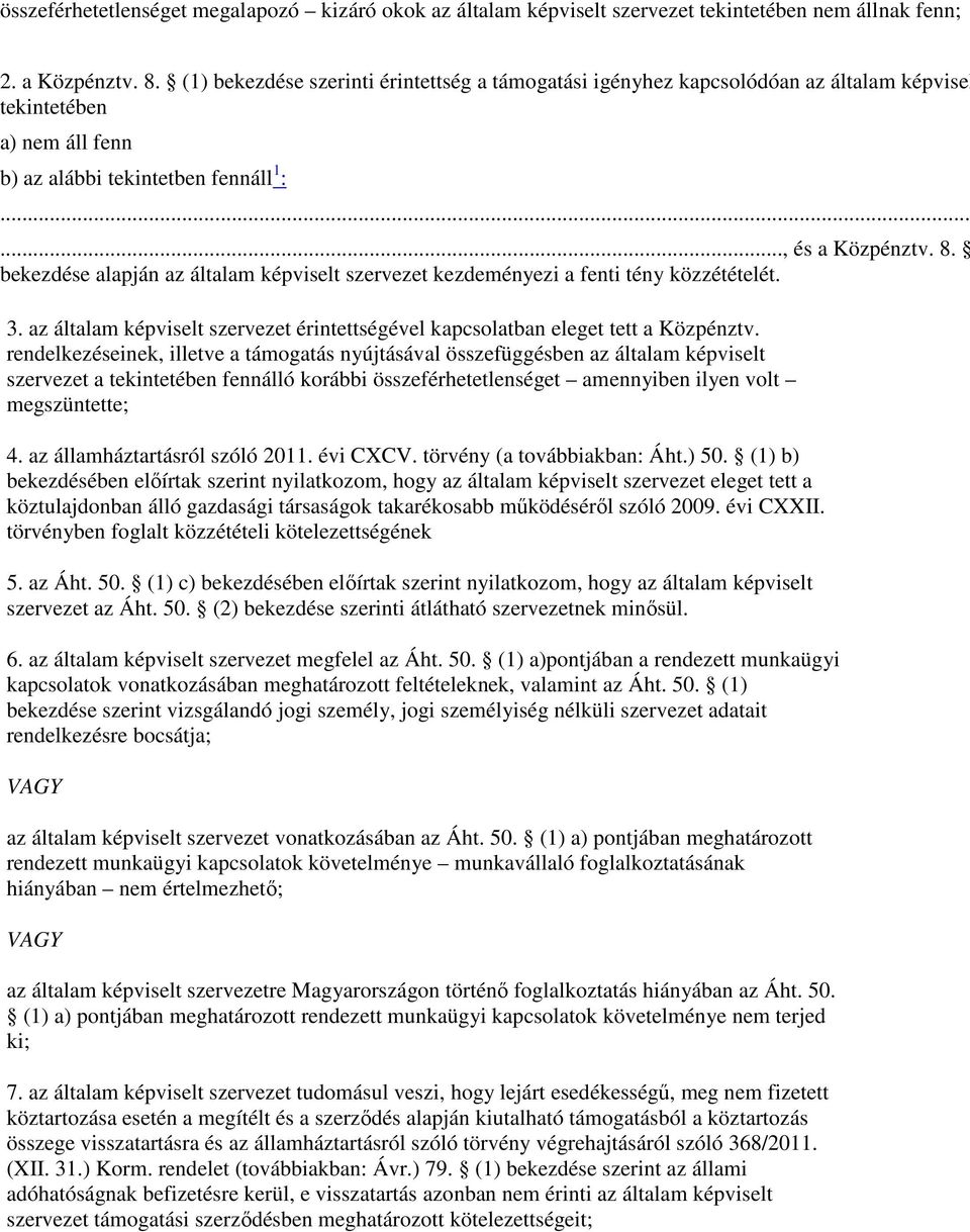 bekezdése alapján az általam képviselt szervezet kezdeményezi a fenti tény közzétételét. 3. az általam képviselt szervezet érintettségével kapcsolatban eleget tett a Közpénztv.