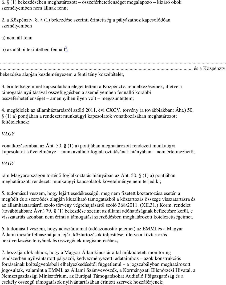 bekezdése alapján kezdeményezem a fenti tény közzétételét, 3. érintettségemmel kapcsolatban eleget tettem a Közpénztv.