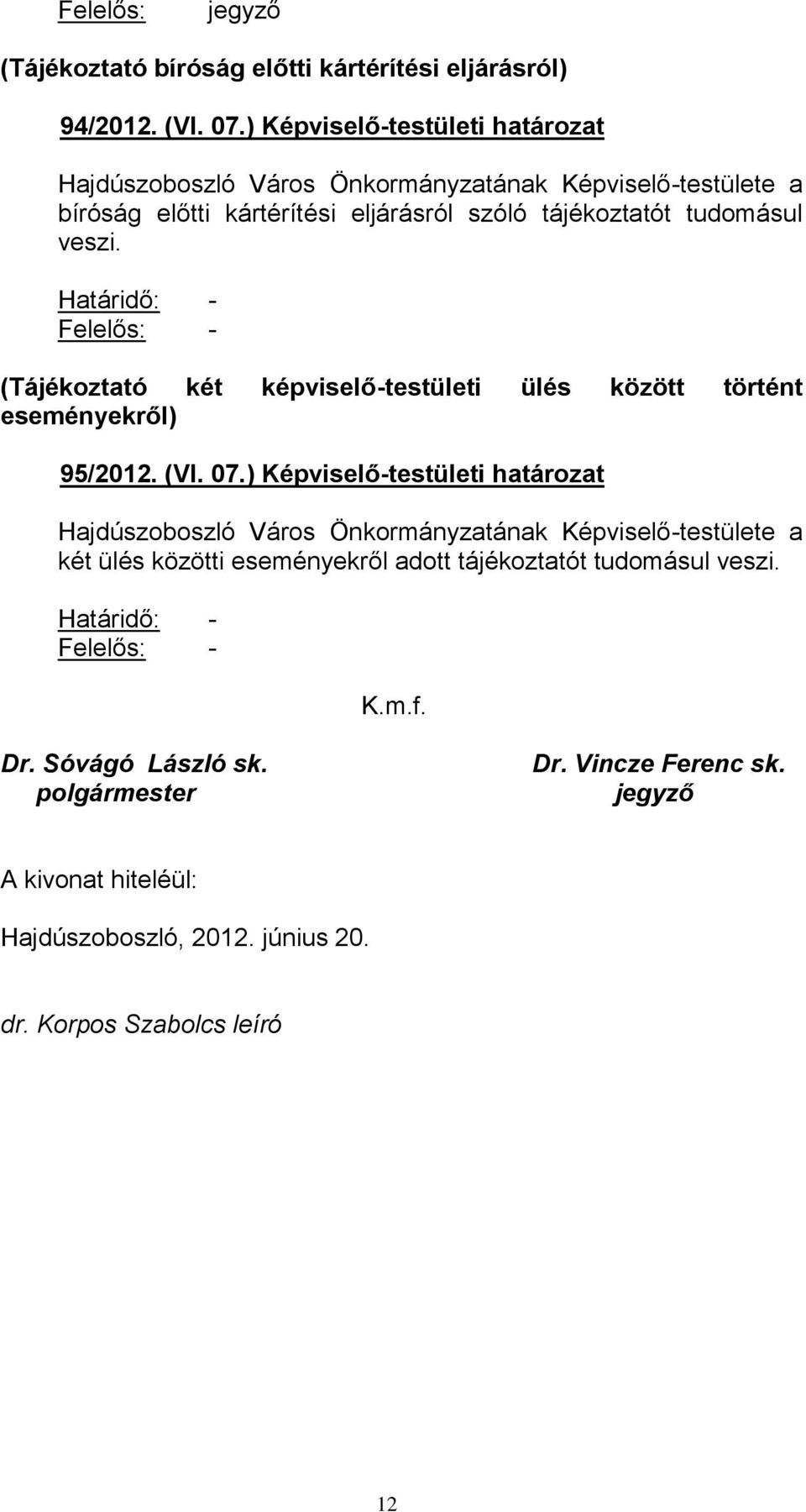 Határidő: - Felelős: - (Tájékoztató két képviselő-testületi ülés között történt eseményekről) 95/2012. (VI. 07.